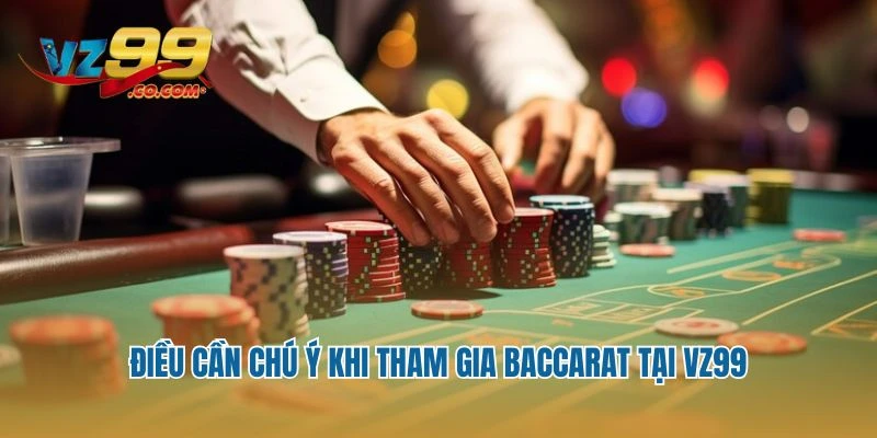 Điều cần chú ý khi tham gia baccarat tại Vz99